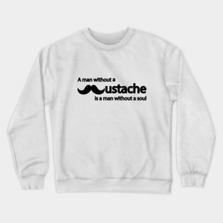 A man without a mustache is a man without a soul Crewneck Sweatshirt